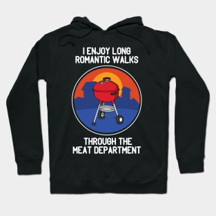 I Enjoy Romantic Walks Through The Meat Dept Grill Hoodie